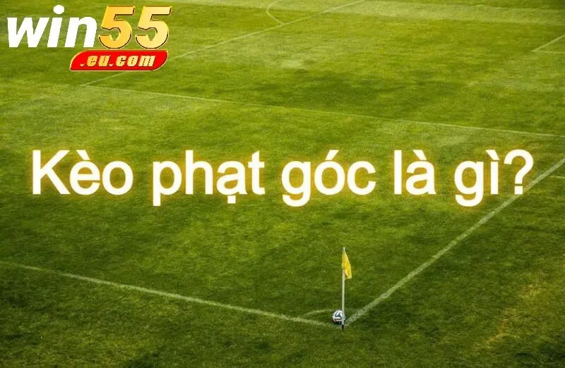 Tổng Quan Kèo Phạt Góc Win55